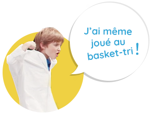 J'ai même joué au basket-tri !